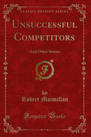 Unsuccessful Competitors: And Other Stories (Classic Reprint)