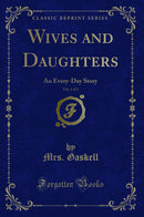 Wives and Daughters, Vol. 1 of 3: An Every-Day Story (Classic Reprint)