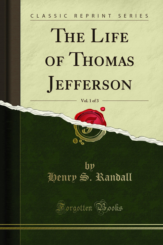 The Life of Thomas Jefferson, Vol. 1 of 3 (Classic Reprint)
