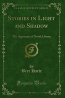 Stories in Light and Shadow: The Argonauts of North Liberty (Classic Reprint)
