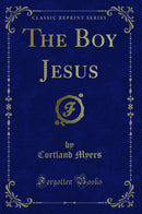 The Boy Jesus (Classic Reprint)