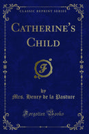 Catherine's Child (Classic Reprint)