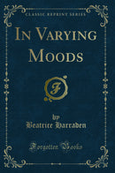 In Varying Moods (Classic Reprint)