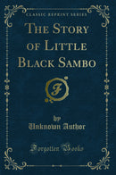 The Story of Little Black Sambo (Classic Reprint)