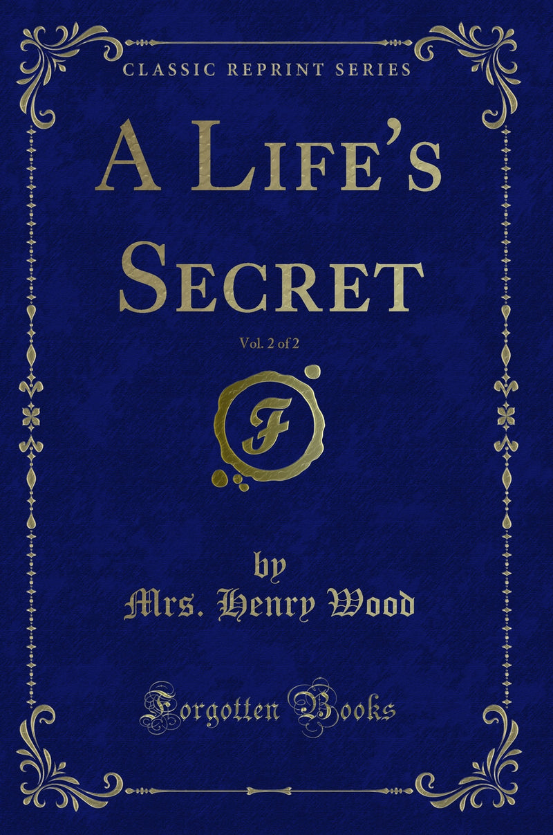 A Life's Secret, Vol. 2 of 2 (Classic Reprint)