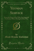 Yeoman Service: Being the Diary of the Wife of an Imperial Yeomanry Officer During the Boer War (Classic Reprint)