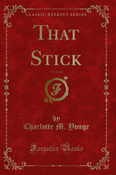 That Stick, Vol. 2 of 2 (Classic Reprint)