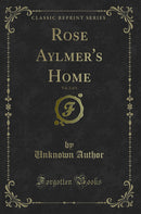 Rose Aylmer's Home, Vol. 2 of 3 (Classic Reprint)
