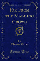 Far From the Madding Crowd, Vol. 1 of 2 (Classic Reprint)