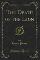 The Death of the Lion (Classic Reprint)