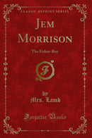 Jem Morrison: The Fisher-Boy (Classic Reprint)