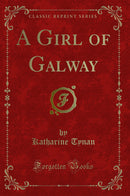 A Girl of Galway (Classic Reprint)