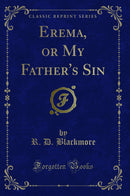 Erema, or My Father's Sin (Classic Reprint)