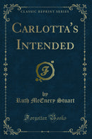 Carlotta's Intended (Classic Reprint)
