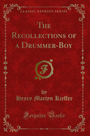The Recollections of a Drummer-Boy (Classic Reprint)
