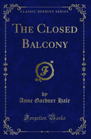 The Closed Balcony (Classic Reprint)