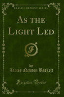 As the Light Led (Classic Reprint)