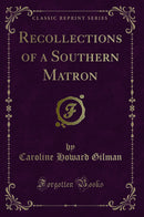 Recollections of a Southern Matron (Classic Reprint)