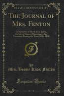 The Journal of Mrs. Fenton: A Narrative of Her Life in India, the Isle of France (Mauritius), And Tasmania During the Years 1826-1830 (Classic Reprint)