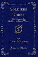 Soldiers Three: The Story of the Gadsbys, in Black White (Classic Reprint)
