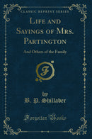 Life and Sayings of Mrs. Partington: And Others of the Family (Classic Reprint)