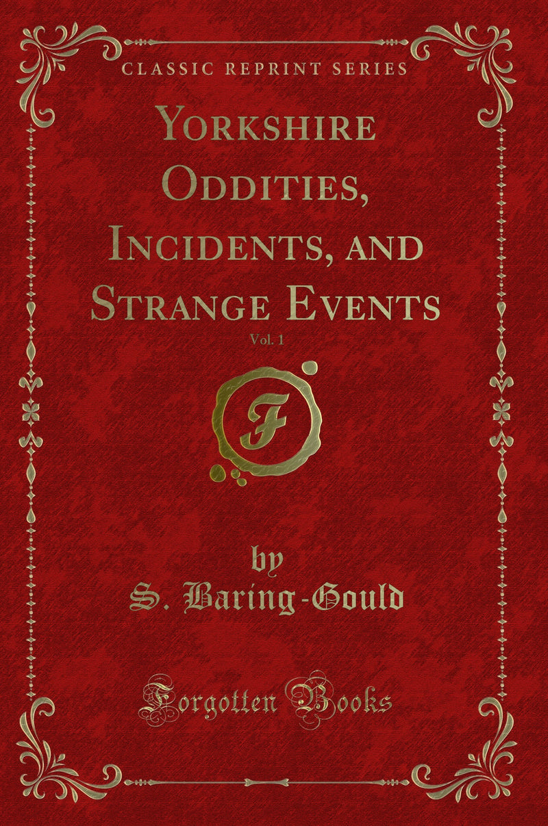 Yorkshire Oddities, Incidents, and Strange Events, Vol. 1 (Classic Reprint)