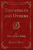 Theophilus and Others (Classic Reprint)