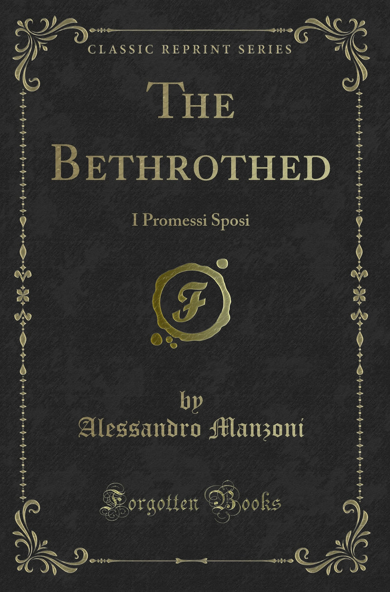 The Bethrothed: I Promessi Sposi (Classic Reprint)
