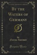 By the Waters of Germany (Classic Reprint)