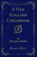 A New England Childhood (Classic Reprint)