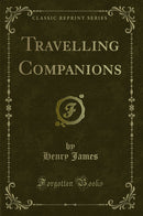 Travelling Companions (Classic Reprint)