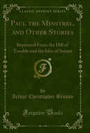 Paul the Minstrel, and Other Stories: Reprinted From the Hill of Trouble and the Isles of Sunset (Classic Reprint)