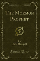 The Mormon Prophet (Classic Reprint)