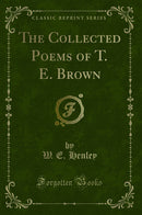 The Collected Poems of T. E. Brown (Classic Reprint)