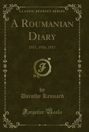 A Roumanian Diary: 1915, 1916, 1917 (Classic Reprint)