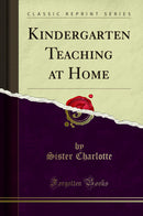 Kindergarten Teaching at Home (Classic Reprint)