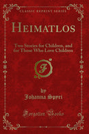 Heimatlos: Two Stories for Children, and for Those Who Love Children (Classic Reprint)