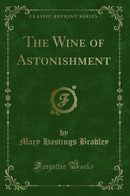 The Wine of Astonishment (Classic Reprint)
