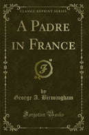 A Padre in France (Classic Reprint)