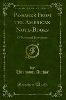 Passages From the American Note-Books, Vol. 2 of 2: Of Nathaniel Hawthorne (Classic Reprint)
