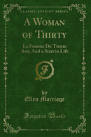 A Woman of Thirty: La Femme De Trente Ans; And a Start in Life (Classic Reprint)