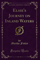 Elsie's Journey on Inland Waters (Classic Reprint)