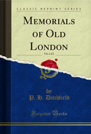 Memorials of Old London, Vol. 1 of 2 (Classic Reprint)