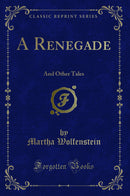 A Renegade: And Other Tales (Classic Reprint)