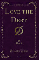 Love the Debt, Vol. 2 of 3 (Classic Reprint)