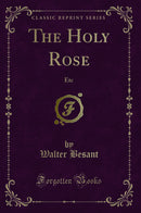 The Holy Rose: Etc (Classic Reprint)
