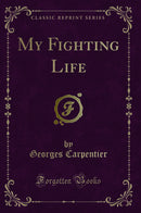 My Fighting Life (Classic Reprint)