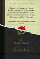 Travels in Upper and Lower Egypt, in Company With Several Divisions of the French Army, During the Campaigns of General Bonaparte in That Country, Vol. 2 of 3: And Published Under His Immediate Patronage (Classic Reprint)