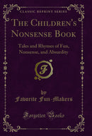 The Children's Nonsense Book: Tales and Rhymes of Fun, Nonsense, and Absurdity (Classic Reprint)