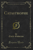 Catastrophe, Vol. 1 (Classic Reprint)